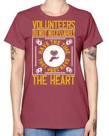Volunteers do not necessarily have the time they just have the heart Style 13# - volunteer -  Missy T-Shirt