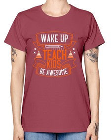 Wake up teach kids be awesome Style 1602# - teacher -  Missy T-Shirt