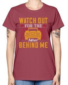 Watch out for the idiot behind me 81# - car -  Missy T-Shirt