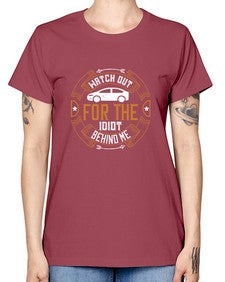 Watch out for the idiot behind me 86# - car -  Missy T-Shirt