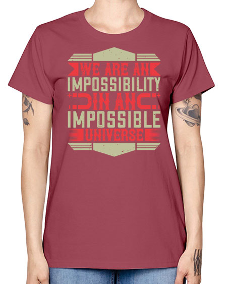 We are an impossibility in an impossible universe 299# - general science -  Missy T-Shirt