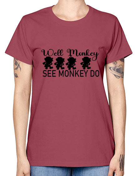 Well monkey see monkey do  - monkey -  Missy T-Shirt