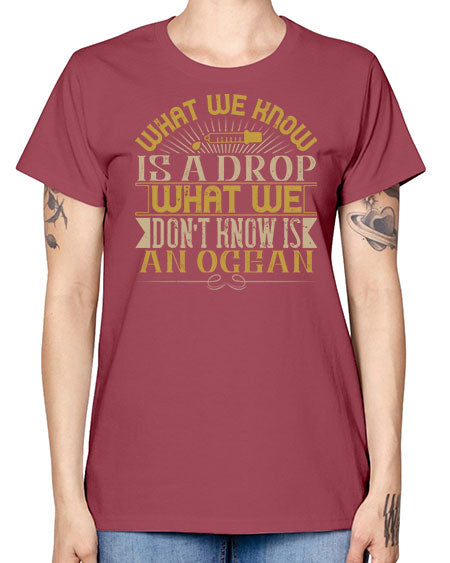 What we know is a drop what we dont know is an ocean 298# - general science -  Missy T-Shirt