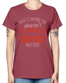 Whats behind you doesnt matter 85# - car -  Missy T-Shirt