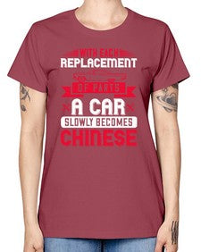With each replacement of parts a car slowly becomes Chinese 91# - car -  Missy T-Shirt