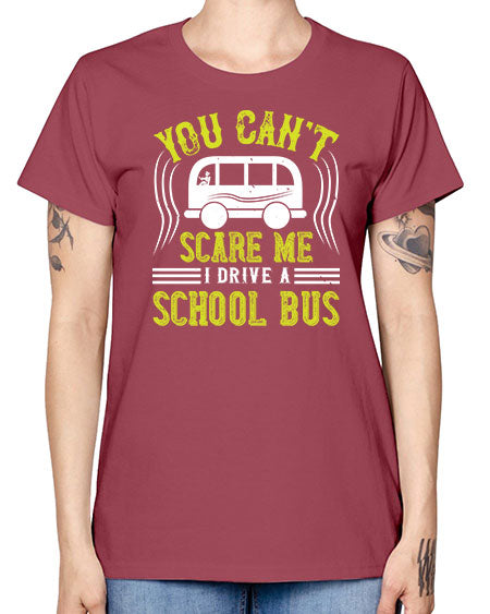 YOU CANT SCARE ME IM A BUS DRIVER Style 1676# - Bus Driver -  Missy T-Shirt