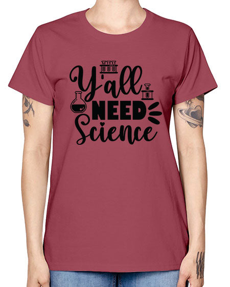 Yall Need Science 10# - general science -  Missy T-Shirt