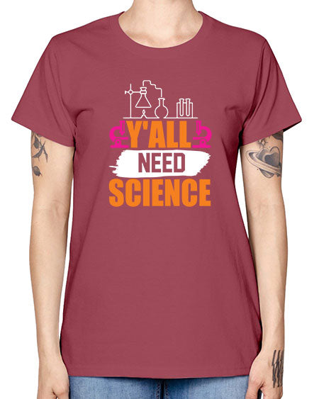 Yall Need Science 4# - general science -  Missy T-Shirt