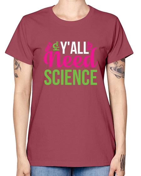 Yall Need Science 6# - general science -  Missy T-Shirt