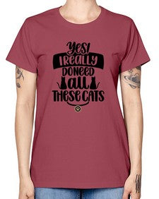 Yes I Really Do Need Style 109# - cats -  Missy T-Shirt