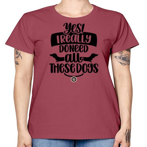Yes I Really Do Need Style 5# - dogs -  Missy T-Shirt
