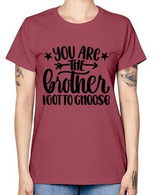 You Are The Brother I Got To Choose 1820# - brother -  Missy T-Shirt