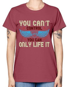 You cant control life you can only life it 81# - motorcycle -  Missy T-Shirt