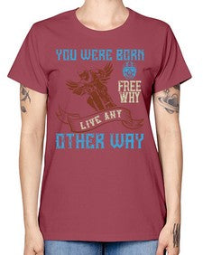 You were born free why live nay other way 83# - motorcycle -  Missy T-Shirt