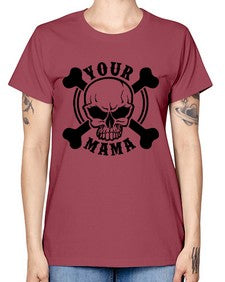 Your mama 1272# - skull and bones -  Missy T-Shirt