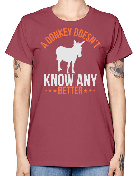 a donkey doesnt know any better Style 5# - donkey -  Missy T-Shirt