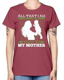 all that i am or hope to be i owe to my mother 44# - parents day -  Missy T-Shirt