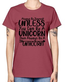 always be yourself unless you can be a unicorn then always be a unicorn 11# - unicorn -  Missy T-Shirt