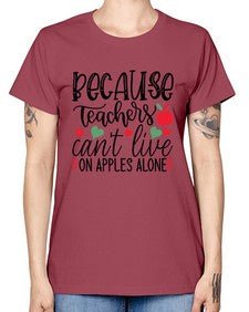 because teachers cant live on apples alone Style 68# - teacher -  Missy T-Shirt