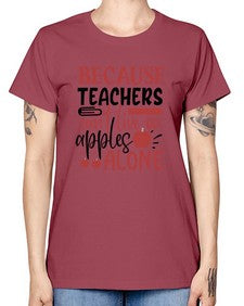 because teachers cant live on apples alone Style 71# - teacher -  Missy T-Shirt