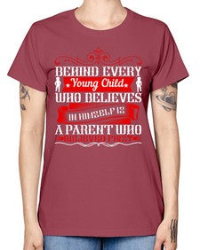 behind every young child who believes in himself is a parent who believed first 65# - parents day -  Missy T-Shirt