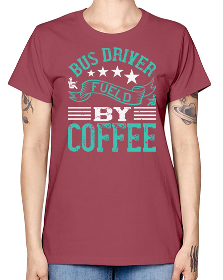 bus driver fueld by coffee Style 640# - Bus Driver -  Missy T-Shirt