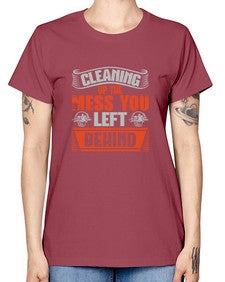 cleaning up the mess you left behind Style 94# - cleaner -  Missy T-Shirt