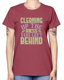 cleaning up the mess you left behind Style 95# - cleaner -  Missy T-Shirt