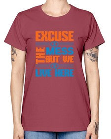 excuse the mess but we live here Style 155# - cleaner -  Missy T-Shirt