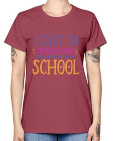 i cant im in nursing school Style Style 875# - nurse -  Missy T-Shirt