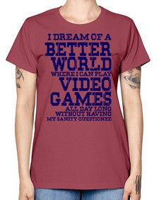 i dream of better world i play video games 107# - video games -  Missy T-Shirt