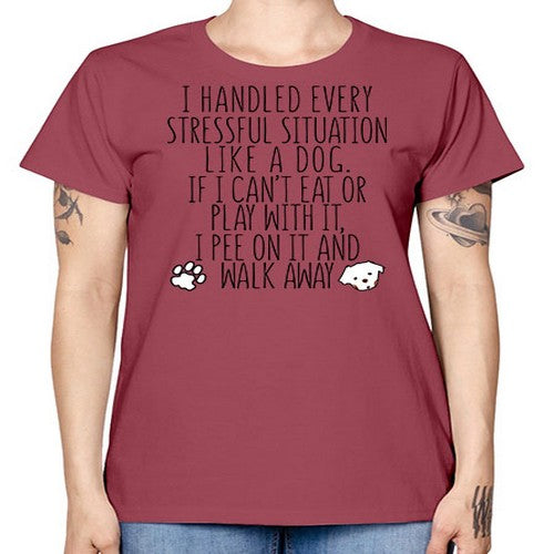 i handled every stressful situation like a dog - dogs -  Missy T-Shirt