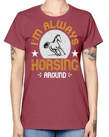 i’m always horsing around Style 33# - horse -  Missy T-Shirt