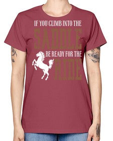 if you climb into the saddle be ready for the ride - horse -  Missy T-Shirt