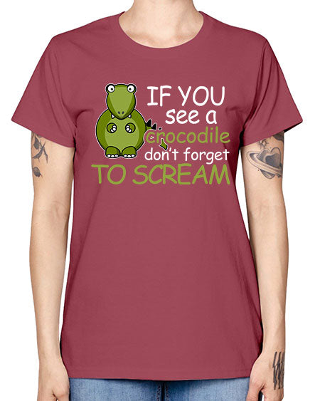 if you see a crocodile dont forget to scream - alligator -  Missy T-Shirt