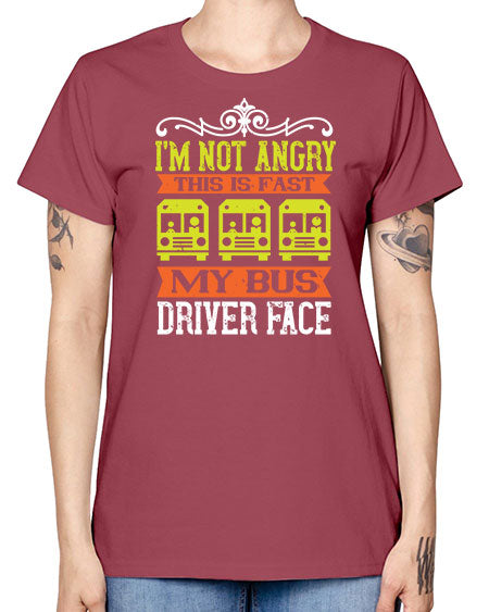 im not angry this is fast my bus driver face Style 1014# - Bus Driver -  Missy T-Shirt