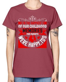 in the happiest of our childhood memories our parents were happy too 343# - parents day -  Missy T-Shirt