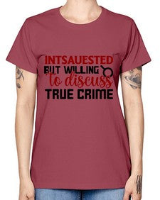 intsauested but willing to discuss true crime 668# - true crime -  Missy T-Shirt