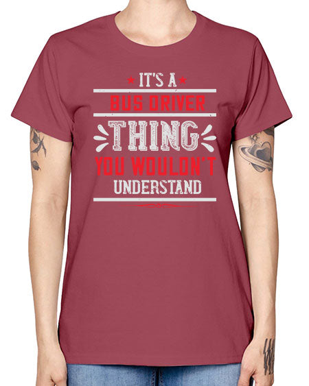 its a bus driver thing you wouldnt understand Style 1012# - Bus Driver -  Missy T-Shirt
