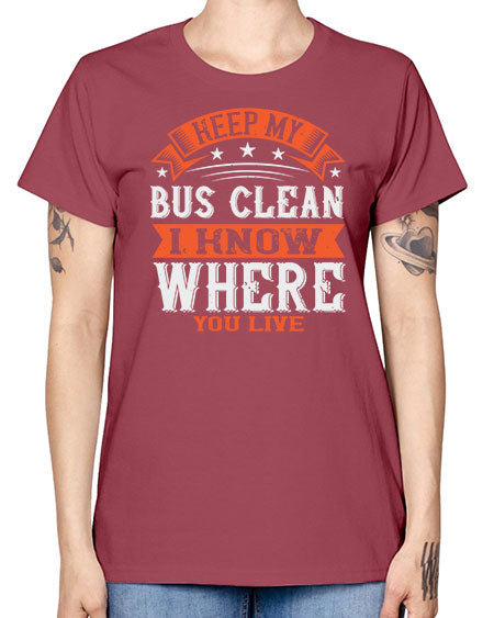 keep my bus clean i know where you live Style 1031# - Bus Driver -  Missy T-Shirt