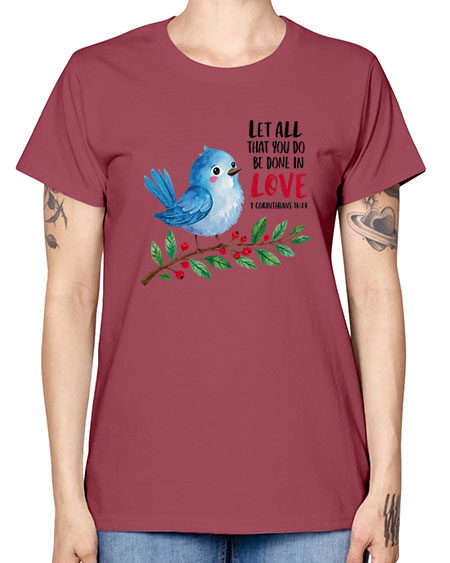 let all that you do be done in love 57# - birds -  Missy T-Shirt