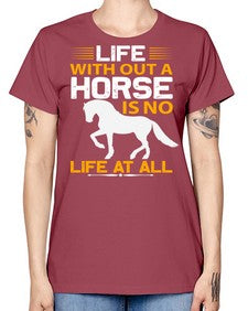 life without a horse is no life at all Style 2# - horse -  Missy T-Shirt