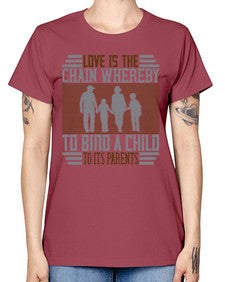 love is the chain whereby to bind a child to its parents 386# - parents day -  Missy T-Shirt