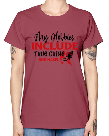 my hobbies include true crime and makeup 2# - beauty - fashion -  Missy T-Shirt