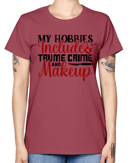 my hobbies include trume crime and makeup 1# - beauty - fashion -  Missy T-Shirt