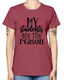 my students are the reason Style 297# - teacher -  Missy T-Shirt