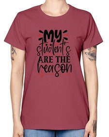 my students are the reason Style 299# - teacher -  Missy T-Shirt