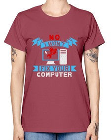 no i wont fix your computer 20# - computer -  Missy T-Shirt