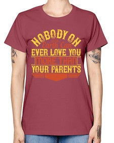 nobody on earth can ever love you more than your parents 493# - parents day -  Missy T-Shirt