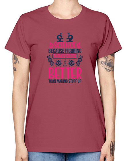 science because figuring things out is better than making stuff up 144# - general science -  Missy T-Shirt